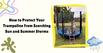 How to Protect Your Trampoline from Scorching Sun and Summer Storms