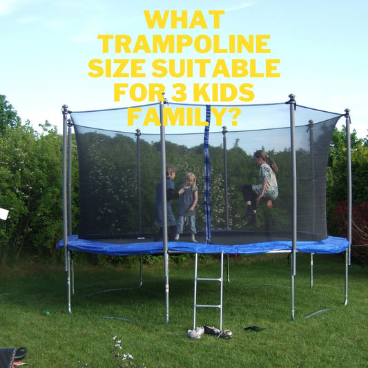 WHAT TRAMPOLINE SIZE SUITABLE FOR 3 KIDS FAMILY?