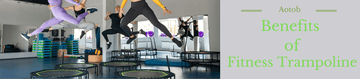 Fitness Trampoline Benefits-2024 - Aotob